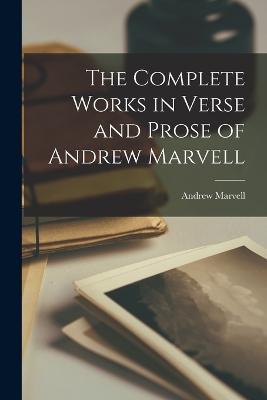 The Complete Works in Verse and Prose of Andrew Marvell - Andrew Marvell - cover