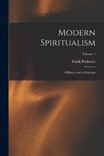 Modern Spiritualism: A History and a Criticism; Volume 1