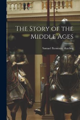 The Story of the Middle Ages - Samuel Bannister Harding - cover