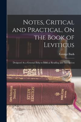 Notes, Critical and Practical, On the Book of Leviticus: Designed As a General Help to Biblical Reading and Instruction - George Bush - cover