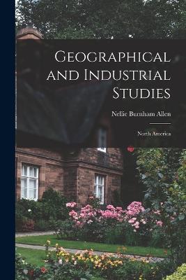 Geographical and Industrial Studies: North America - Nellie Burnham Allen - cover