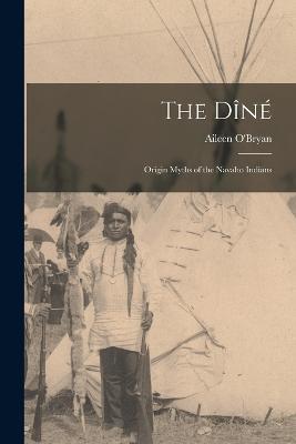 The Dine: Origin Myths of the Navaho Indians - Aileen O'Bryan - cover