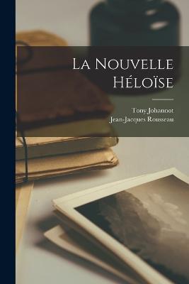 La nouvelle Héloïse - Rousseau Jean-Jacques 1712-1778,Johannot Tony 1803-1852 - cover