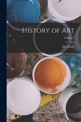 History of art; Volume 3 - Elie Faure - cover