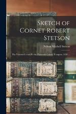 Sketch of Cornet Robert Stetson: The Veteran Cornet fo the Plymouth Colony Troopers, 1658 ...