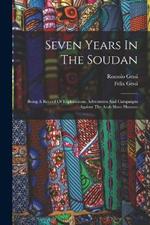 Seven Years In The Soudan: Being A Record Of Explorations, Adventures And Campaigns Against The Arab Slave Hunters