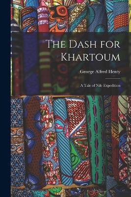 The Dash for Khartoum: A Tale of Nile Expedition - George Alfred Henty - cover