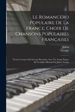 Le romancero populaire de la France; choix de chansons populaires francaises: Textes critiques par George Doncieux, avec un avant-propos et un index musical par Julien Tiersot