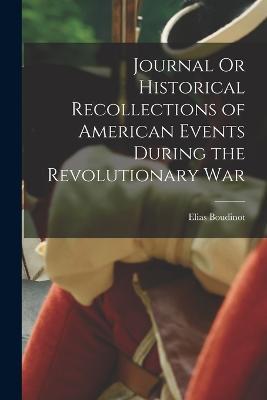 Journal Or Historical Recollections of American Events During the Revolutionary War - Elias Boudinot - cover
