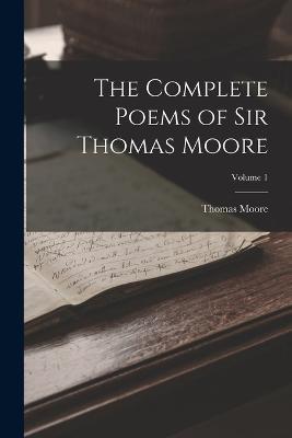 The Complete Poems of Sir Thomas Moore; Volume 1 - Thomas Moore - cover