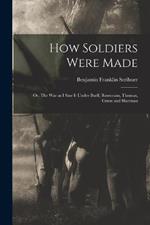 How Soldiers Were Made; or, The War as I Saw it Under Buell, Rosecrans, Thomas, Grant and Sherman