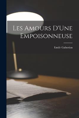 Les Amours D'Une Empoisonneuse - Emile Gaboriau - cover