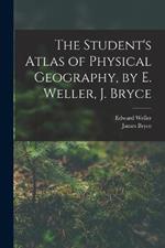 The Student's Atlas of Physical Geography, by E. Weller, J. Bryce