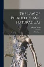 The Law of Petroleum and Natural Gas: With Forms