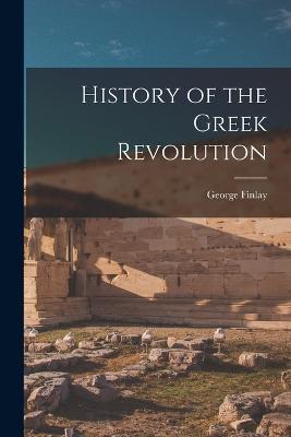 History of the Greek Revolution - George Finlay - cover