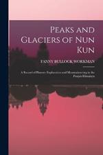 Peaks and Glaciers of Nun Kun: A Record of Pioneer-Exploration and Mountaineering in the Punjab Himalaya