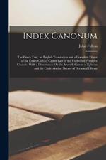 Index Canonum: The Greek Text, an English Translation and a Complete Digest of the Entire Code of Canon Law of the Undivided Primitive Church: With a Dissertation On the Seventh Canon of Ephesus and the Chalcedonian Decree of Doctrinal Liberty