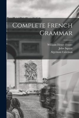 Complete French Grammar - William Henry Fraser,John Squair,Algernon Coleman - cover