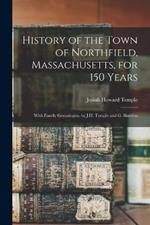 History of the Town of Northfield, Massachusetts, for 150 Years: With Family Genealogies. by J.H. Temple and G. Sheldon