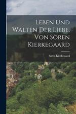 Leben und Walten der Liebe, von Sören Kierkegaard