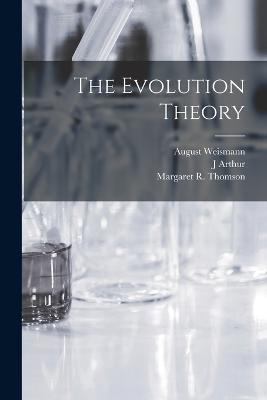 The Evolution Theory - August Weismann,Margaret R Thomson,J Arthur 1861-1933 Tr Thomson - cover
