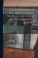 The Suppression of the African Slave-trade to the United States of America, 1638-1870; Volume 1