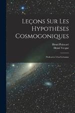 Lecons sur les hypotheses cosmogoniques: Professees a la Sorbonne