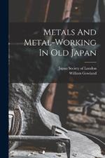 Metals And Metal-working In Old Japan