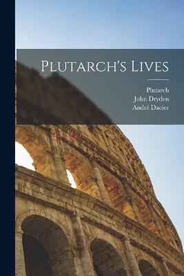 Plutarch's Lives - Andre Dacier,John Dryden - cover