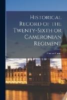 Historical Record of the Twenty-Sixth or Cameronian Regiment - Thomas Carter - cover