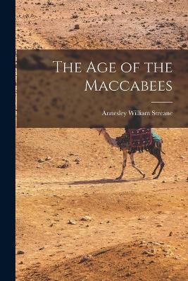 The Age of the Maccabees - Annesley William Streane - cover