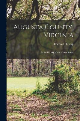 Augusta County, Virginia: In the History of the United States - Boutwell Dunlap - cover