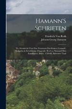 Hamann'S Schriften: Th. Metakritik UEber Den Purismum Der Reinen Vernunft. Golgatha & Scheblimini. Fliegender Brief an Niemand Den Kundbaren. Briefe, 1784-88, Siebenter Theil