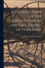 A General View of the Agriculture of the East-Riding of Yorkshire