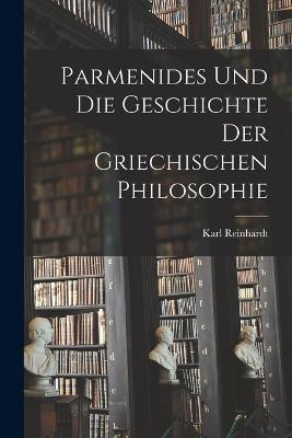 Parmenides Und Die Geschichte Der Griechischen Philosophie - Karl Reinhardt - cover