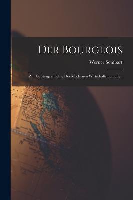 Der Bourgeois: Zur Geistesgeschichte Des Modernen Wirtschaftsmenschen - Werner Sombart - cover