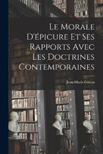 Le Morale D'epicure Et Ses Rapports Avec Les Doctrines Contemporaines