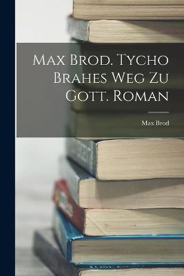 Max Brod. Tycho Brahes Weg zu Gott. Roman - Max Brod - cover