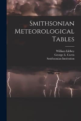 Smithsonian Meteorological Tables - Smithsonian Institution,William Libbey,George E Curtis - cover