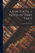 A raw Youth, a Novel in Three Parts