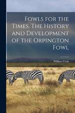 Fowls for the Times. The History and Development of the Orpington Fowl