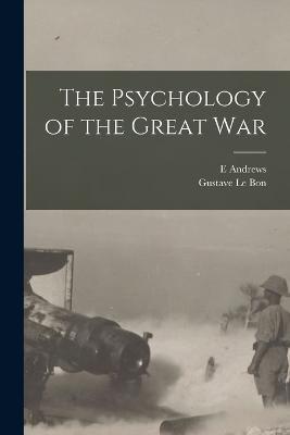 The Psychology of the Great War - E Andrews,Gustave Le Bon - cover