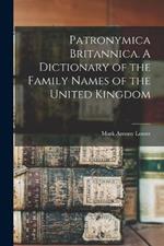 Patronymica Britannica. A Dictionary of the Family Names of the United Kingdom