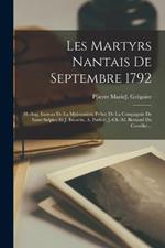 Les Martyrs Nantais De Septembre 1792: H.-aug. Luzeau De La Mulonniere, Pretre De La Compagnie De Saint-sulpice Et J. Becavin, A. Porlier, J.-ch.-m. Bernard Du Cornillet...