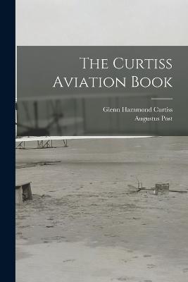 The Curtiss Aviation Book - Glenn Hammond Curtiss,Augustus Post - cover