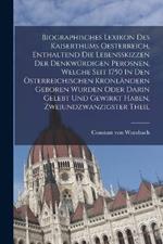 Biographisches Lexikon Des Kaiserthums Oesterreich, Enthaltend Die Lebensskizzen Der Denkwurdigen Perosnen, Welche Seit 1750 In Den OEsterreichischen Kronlandern Geboren Wurden Oder Darin Gelebt Und Gewirkt Haben, Zweiundzwanzigster theil