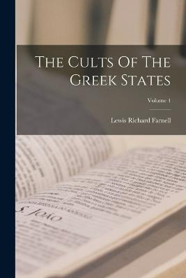 The Cults Of The Greek States; Volume 4 - Lewis Richard Farnell - cover