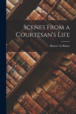 Scenes From a Courtesan's Life - Honore de Balzac - cover