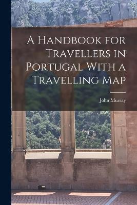 A Handbook for Travellers in Portugal With a Travelling Map - John Murray - cover