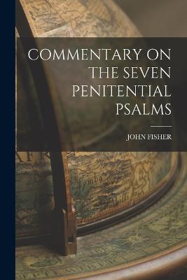 Commentary on the Seven Penitential Psalms - John Fisher - cover